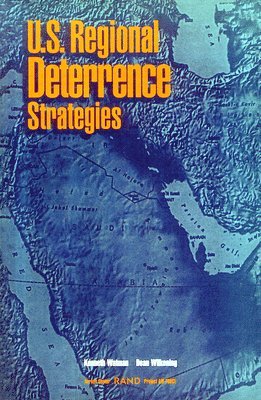 Kenneth Watman, Dean Wilkening, John Arquilla, Brian Nichiporuk - U.S.Regional Deterrence Strategies, Häftad