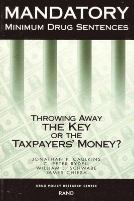 Jonathan P. Caulkins, C. Peter Rydell, William L. Schwabe, James Chiesa, Rand Drug Policy Research Center, Jonathan P. Caukins, Peter C. Rydell, Jonathan P Caukins, Peter C Rydell, William Schwabe, Jonathan P. Caulkins - Mandatory Minimum Drug Sentences, Häftad