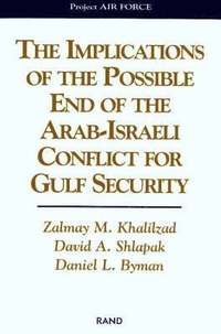 bokomslag The Implications of the Possible End of the Arab-Israeli Conflict for Gulf Security