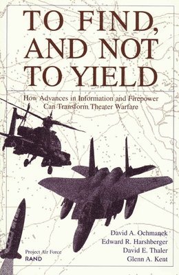 David A. Ochmanek, etc. - To Find, and Not to Yield, Häftad