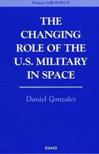 bokomslag The Changing Role of the U.S. Military in Space