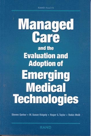 Steve Garber, M. Susan Ridgely, Roger S. Taylor, Robin Meili - Managed Care and the Evaluation and Adoption of Emerging Medical Technologies, Häftad