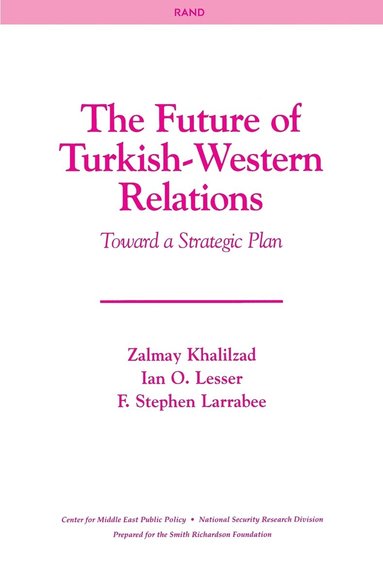 Zalmay Khalilzad, Ian O. Lesser, F. Stephen Larrabee - The Future of Turkish-Western Relations, Häftad