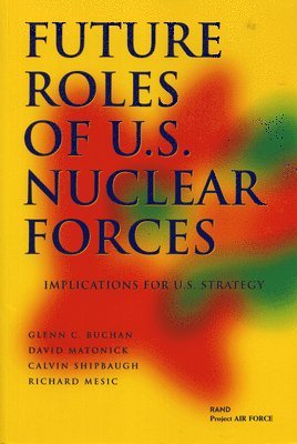 Glenn C. Buchan, David Matonick, Calvin Shipbaugh, Richard Mesic, Glenn Buchan - Future Roles of U.S. Nuclear Forces, Häftad