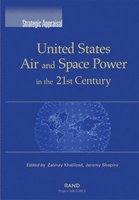 bokomslag United States Air and Space Power in the 21st Century