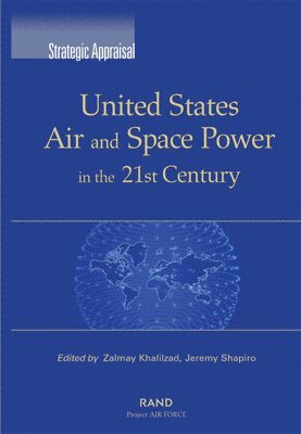 Zalmay M. Khalilzad, Jeremy Shapiro, Zalmay Khalilzad, Jeremy Shapiro, Zalmay M. Khalizad - United States Air and Space Power in the 21st Century, Häftad