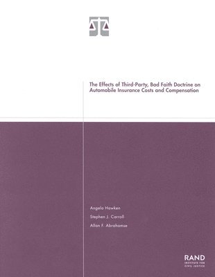Angela Hawken, Stephen J. Carroll, Allan F. Abrahamse - The Effects of Third-party Bad Faith Doctrine on Automobile Insurance Costs and Compensation, Häftad