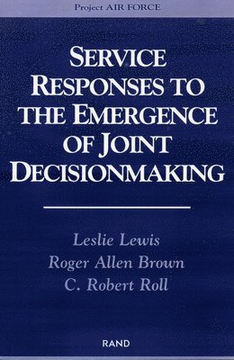 Leslie Lewis, Roger Allen Brown, C.Robert Roll - Service Responses to the Emergence of Joint Decisionmaking, Häftad