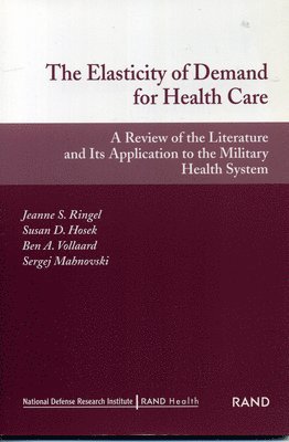Jeanne S. Ringel, Susan D. Hosek, Ben A. Vollard, Sergej Mahnovski - Elasticity of Demand for Health Care, Häftad