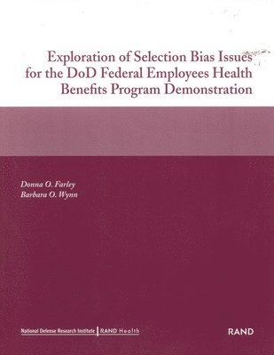 Donna O. Farley, Barbara O. Wynn - Exploration of Selection Bias Issues for the DoD Federal Employees Benefits Program Demonstration, Häftad