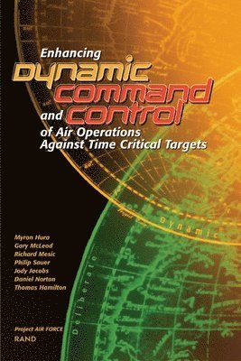 Myron Hura - Enhancing Dynamic Command and Control of Air Operations Against Time Critical Targets (2002), Häftad