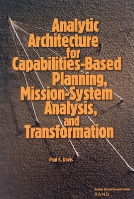 Analytic Architecture for Capabilities-based Planning, Mission-system Analysis and Transformation 1