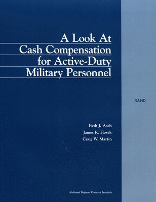 Beth J. Asch, James Hosek, Craig W. Martin, et al - Look at Cash Compensation for Active-duty Military Personnel, Häftad