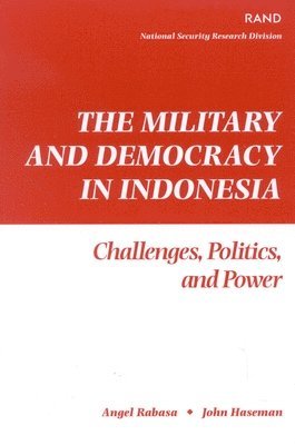 Angel Rabasa, John Haseman - Military and Democracy in Indonesia, Häftad