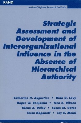 Catherine H. Augustine, Dina G. Levy, Roger Benjamin, Tora K. Bikson, Glenn A. Daley, Susan M. Gates, Tessa Kaganoff, Joy S. Moini - Strategic Assessment and Development of Interorganizational Influence in the Absence of Hierarchical Authority, Häftad
