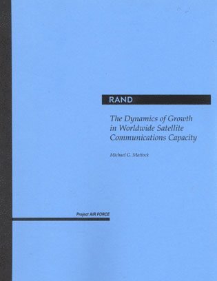 Michael G. Mattock - Dynamics of Growth in Worldwide Satellite Communications Capacity, Häftad