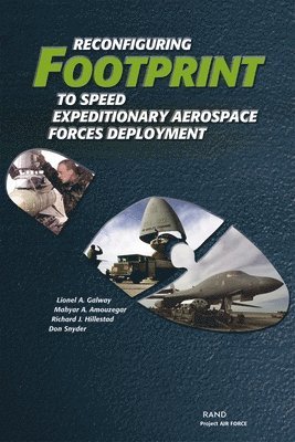Lionel A. Galway, Mahyar A. Amouzegar, Richard J. Hillestad, et al - Reconfiguring Footprint to Speed Expeditionary Aerospace Forces Deployment, Häftad