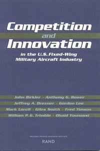 bokomslag Competition and Innovation in the U.S. Fixed-Wing Military Aircraft Industry