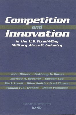 bokomslag Competition and Innovation in the U.S. Fixed-Wing Military Aircraft Industry