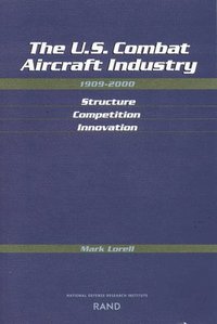 bokomslag The U.S. Combat Aircraft Industry 1909-2000 Structure, Competition, Innovation