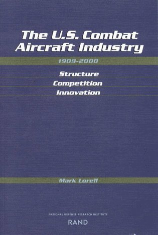 Mark A. Lorell - U.S. Combat Aircraft Industry 1909-2000 Structure, Competition, Innovation, Häftad