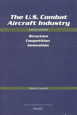 bokomslag The U.S. Combat Aircraft Industry 1909-2000 Structure, Competition, Innovation
