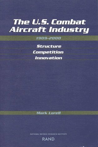 The U.S. Combat Aircraft Industry 1909-2000 Structure, Competition, Innovation 1