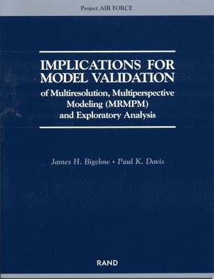 James H. Bigelow, Paul K. Davis - Implications for Model Validation of Multiresolution, Multiperspective Modeling (Mrmpm) and Exploratory Analysis (2003), Häftad