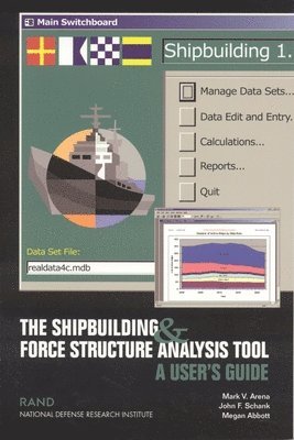 Mark V. Arena, John F. Schank, Megan Abbott - Shipbuilding and Force Structure Analysis Tool, Häftad