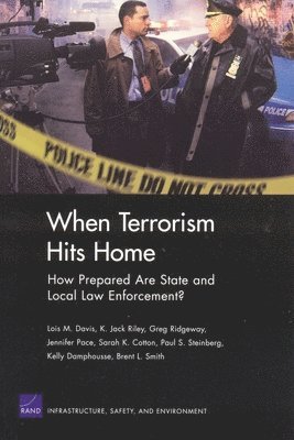 Lois M. Davis, K.Jack Riley, Greg Ridgeway, Jennifer Pace, Sarah K. Cotton, Paul S. Steinberg, Kelly Damphousse, Brent L. Smith - When Terrorism Hits Home, Häftad