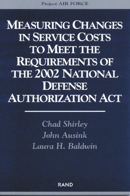 Chad Shirley, John Ausink, Laura H. Baldwin - Measuring Changes in Service Costs to Meet the Requirements of the 2002 National Defense Authorization Act, Häftad