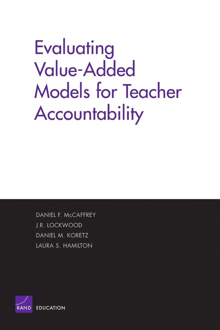 Evaluating Value-added Models for Teacher Accountability: MG-158-EDU 1