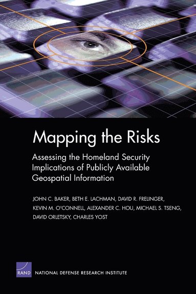 John C. Baker, Beth E. Lachman, Dave R. Frelinger, Kevin M. O'Connell, Alexander Hou, Michael S. Tseng, David T. Orletsky, Charles Yost - Mapping the Risks, Häftad