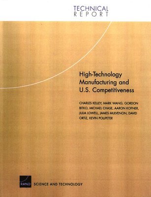 Charles Kelley, Mark Y. Wang, Gordon Bitko, Michael Chase, Aaron Kofner, Julia Lowell, James C. Mulvenon, David Ortiz, Kevin Pollpeter - High-technology Manufacturing and U.S. Competitivenes, Häftad