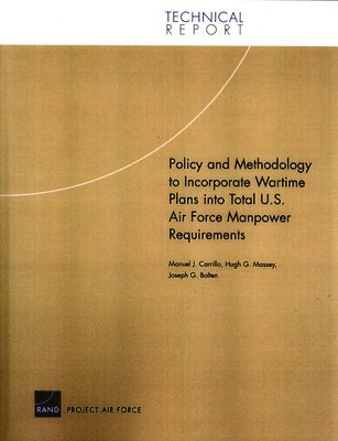 Manuel J. Carrillo, Hugh G. Massey, Joseph Bolten - Policy and Methodology to Incorporate Wartime Plans into Total U.S. Air Force Manpower Requirements, Häftad