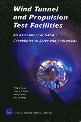 Philip S. Anton, Eugene Gritton, Richard Mesic, Paul S. Steinberg, Dana J. Johnson, Michael Block, Michael Brown, Jeffrey A. Drezner, James Dryden, Tom Hamilton, Thor Hogan, Deborah Peetz, Raj Raman, Joe Strong, William Trimble - Wind Tunnel and Propulsion Test Facilities, Häftad