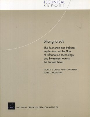 bokomslag Shanghaied? The Economic and Political Implications of the Flow of Information Technology and Investment Across the Taiwan Strait