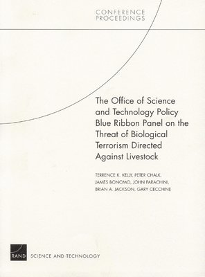 Terrence K. Kelly, Peter Chalk, James Bonomo, John Parachini, Brian A. Jackson, Gary Cecchine - The Office of Science and Technology Policy Blue Ribbon Panel on the Threat of Biological Terrorism Directed Against Livestock, Häftad