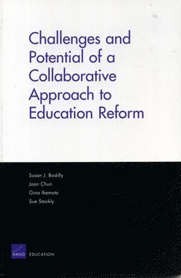 Susan Bodilly, Joan Chun, Gina Ikemoto, Sue Stockly - Challenges and Potential of a Collaborative Approach to Education Reform, Häftad