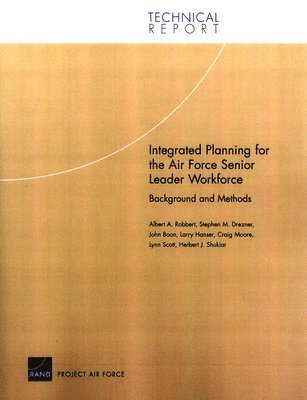 Albert A. Robbert, Stephen M. Drezner, John Boon, Larry Hanser, Craig Moore, Lynn Scott, Herbert J. Shukiar - Integrated Planning for the Air Force Senior Leader Workforce, Häftad