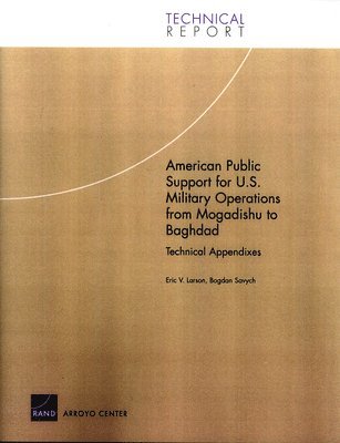 American Public Support for U.S. Military Operations from Mogadishu to Baghdad: Technical Appendixes 1