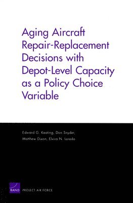 Edward G. Keating, Don Snyder, Matthew Dixon, Elvira Loredo - Aging Aircraft Repair-Replacement Decisions with Depot-Level Capacity as a Policy Choice Variable, Häftad