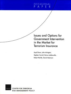 Lloyd Dixon, John Arlington, Stephen J. Carroll, Darius Lakdawalla, Robert T. Reville, David M. Adamson - Issues and Options for Goverment Intervention in the Market for Terrorism Insurance, Häftad