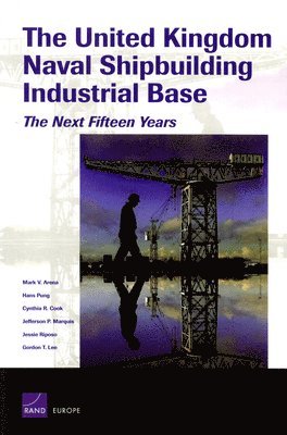 Mark V. Arena, Hans Pung, Cynthia R. Cook, Jefferson P. Marquis, Jessie Riposo, Gordon T. Lee - United Kingdom's Naval Shipbuilding Industrial Base, Häftad