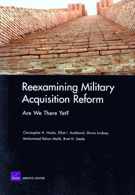Christopher H. Hanks, Elliot I. Axelband, Shuna Lindsay, Rehan Malik, Brett Steele - Reexamining Military Acquisition Reform, Häftad
