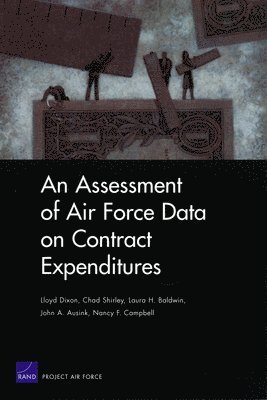 Lloyd S. Dixon, Chad Shirley, Laura H. Baldwin, John A. Ausink, Nancy F. Campbell - Assessment of Air Force Data on Contract Expenditures, Häftad