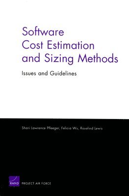 Shari Lawrence Pfleeger, Felicia Wu, Rosalind Lewis - Software Cost Estimation and Sizing Methods, Issues, and Guidelines, Häftad