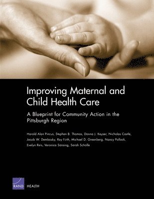 Harold Alan Pincus, Stephen B. Thomas, Donna J. Keyser, Nicholas Castle, Jacob W. Dembosky, Ray Firth, Michael D. Greenberg, Nancy J. Pollock, Evelyn Reis, Veronica Sansing, Sarah Scholle - Improving Maternal and Child Health Care, Häftad