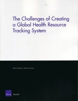Elisa Eiseman, Donna Fossum - Challenges of Creating a Global Health Resource Tracking System, Häftad