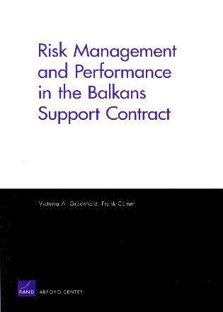 Victoria A. Greenfield, Frank Camm - Risk Management and Performance in the Balkans Support Contract, Häftad